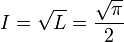 I = \sqrt{L} = {\sqrt{\pi}\over 2}