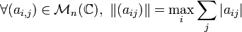 \forall (a_{i,j}) \in \mathcal {M}_n (\mathbb C),\ \|(a_{ij})\| = \max_i\sum_j|a_{ij}|