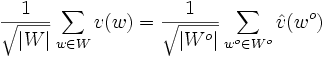\frac 1{\sqrt {|W|}} \sum_{w \in W} v(w) = \frac 1{\sqrt {|W^o|}} \sum_{w^o \in W^o}  \hat v(w^o)