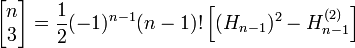 \left[\begin{matrix} n \\ 3 \end{matrix}\right] = 
\frac {1}{2} (-1)^{n-1} (n-1)! \left[ (H_{n-1})^2 - H_{n-1}^{(2)} \right]