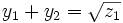 y_1 + y_2 = \sqrt{z_1}
