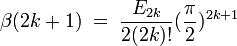 \beta(2k+1)\;=\;\frac{E_{2k}}{2(2k)!}(\frac{\pi}{2})^{2k+1}