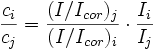 \frac{c_i}{c_j} = \frac{(I/I_{cor})_j}{(I/I_{cor})_i} \cdot \frac{I_i}{I_j}