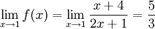 \lim_{x \to 1} f(x) =\lim_{x \to 1} \dfrac{x+4}{2x+1} = \dfrac 53