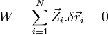 W = \sum_{i=1}^{N} \vec Z_i.\delta \vec r_i = 0