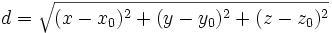  d = \sqrt{(x-x_0)^2 + (y-y_0)^2 + (z-z_0)^2}~