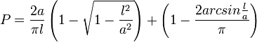 P=\frac {2a}{\pi l}\left ( 1-\sqrt{1-\frac {l^2}{a^2}}\right )+\left ( 1-\frac {2 arcsin \frac la}{\pi} \right )