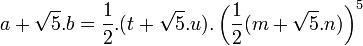 a+\sqrt{5}.b= \frac{1}{2}.(t + \sqrt {5}.u).\left( \frac{1}{2}(m + \sqrt{5}.n)\right)^5\;