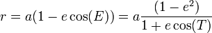 r = a(1 - e\cos(E)) = a\frac{(1 - e^2)}{1 + e\cos(T)}\,\!