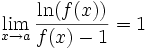 \lim_{x \to a}\frac{\ln(f(x))}{f(x)-1} = 1