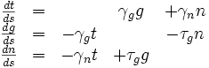 \begin{matrix}\frac{dt}{ds}&=&&\gamma_g g &+\gamma_n n \\
\frac{dg}{ds}&=&-\gamma_g t& &-\tau_g n \\
\frac{dn}{ds}&=&-\gamma_n t &+\tau_g g& 
\end{matrix}