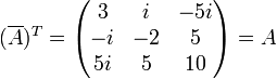 (\overline{A})^T=\begin{pmatrix}3&i&-5i\\-i&-2&5\\
5i&5&10\end{pmatrix}=A