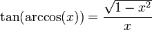 \tan(\operatorname{arccos}(x)) = \frac{\sqrt{1 - x^{2}}}{x}