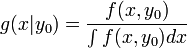g(x|y_0)= \frac{ f(x,y_0) }{\int f(x,y_0) dx }