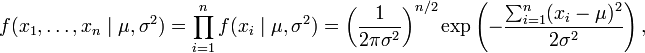    f(x_1,\ldots,x_n \mid \mu,\sigma^2) = \prod_{i=1}^{n} f( x_{i}\mid \mu, \sigma^2) = \left( \frac{1}{2\pi\sigma^2} \right)^{n/2} \exp\left( -\frac{ \sum_{i=1}^{n}(x_i-\mu)^2}{2\sigma^2}\right), 