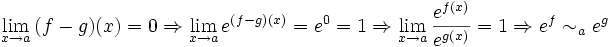 \lim_{x \to a}{(f-g)(x)}=0 \Rightarrow \lim_{x \to a}{e^{(f-g)(x)}} = e^0 = 1 \Rightarrow \lim_{x \to a}{\frac{e^{f(x)}}{e^{g(x)}}} = 1 \Rightarrow e^f \sim_a e^g\,