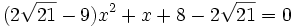  (2\sqrt{21}-9 )x^2+x+8-2\sqrt{21} = 0 ~