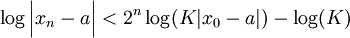 \log\Bigl|x_n-a\Bigr|<2^n\log (K|x_0-a|)-\log(K) 