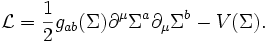 
\mathcal{L}={1\over 2}g_{ab}(\Sigma) \partial^\mu \Sigma^{a} \partial_\mu \Sigma^{b} - V(\Sigma).
