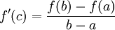   f^{\prime}(c)=\frac{f(b)-f(a)}{b-a}
