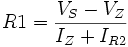 R1 = \frac{V_{S} - V_{Z}}{I_{Z} + I_{R2}}