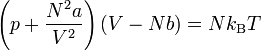 \left(p + \frac{N^2 a}{V^2} \right)(V - N b ) = N k_{\rm B} T  \, 