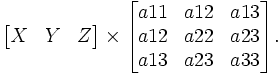 \begin{bmatrix}X& Y& Z\end{bmatrix} \times \begin{bmatrix} a11 & a12 & a13 \\  a12& a22 & a23 \\ a13 & a23 & a33  \end{bmatrix} .