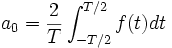 a_0=\frac2T\int_{-T/2}^{T/2} f(t)dt