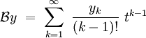 
\mathcal{B}y \ = \ \sum_{k=1}^\infty \ \frac{y_k}{(k-1)!} \ t^{k-1}
