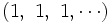 \left(1, \ 1, \ 1, \cdots\right)