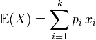 \mathbb{E}(X) = \sum_{i=1}^{k}p_i\, x_i 