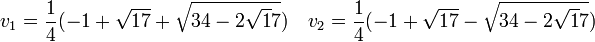  v_1 = \frac{1}{4}(-1 + \sqrt{17}+\sqrt{34-2\sqrt17}) \quad v_2 = \frac{1}{4}(-1 + \sqrt{17}-\sqrt{34-2\sqrt17})