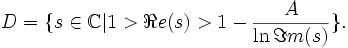 D=\{ s \in \mathbb{C} |1> \Re{e}(s) > 1-\frac{A}{\ln \Im{m}(s)}\}.