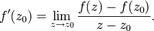 f'(z_0) = \lim_{z \to z_0} {f(z) - f(z_0) \over z - z_0 }.