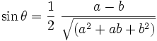 \sin \theta =\frac{1}{2}\ \frac{a-b}{\sqrt{(a^2 + ab + b^2)}}
\,