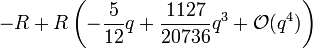 - R + R\left(- \frac{5}{12} q + \frac{1127}{20736} q^3 + \mathcal{O}(q^4)\right)