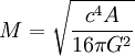 M = \sqrt{\frac{c^4 A}{16 \pi G^2}}