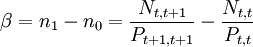 \beta=n_1-n_0=\frac{N_{t,t+1}}{P_{t+1,t+1}}-\frac{N_{t,t}}{P_{t,t}}