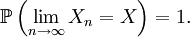 \mathbb{P}\left(\lim_{n\rightarrow\infty}X_n=X\right)=1.