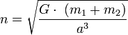  n = \sqrt{\frac{G \cdot\ (m_1 + m_2)} {a^3}} 