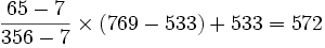 \frac{65-7}{356-7} \times (769-533) + 533 = 572