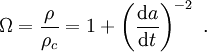 \Omega = \frac{\rho}{\rho_c} = 1 + \left( \frac{\mathrm da}{\mathrm dt} \right)^{-2}\ .