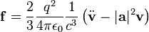 {\mathbf f} = \frac{2}{3} \frac{q^2}{4\pi\epsilon_0} \frac{1}{c^3} \left(\ddot {\mathbf v} - |{\mathbf a}|^2 {\mathbf v} \right)