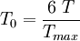 T_0=\frac{6\ T}{T_{max}}