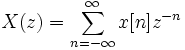  X(z) = \sum_{n=-\infty}^{\infty} x[n] z^{-n} 