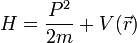 H=\frac{P^2}{2m}+V(\vec r)