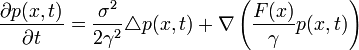  \frac{\partial p(x,t)}{\partial t}=\frac{\sigma^2}{2\gamma^2} \triangle p (x,t) +\nabla \left(\frac{F(x)}{\gamma} p(x,t)\right)