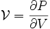 \mathcal{V} = \frac{\partial P}{\partial V}