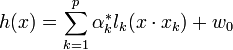 h(x) = \sum_{k=1}^p \alpha_k^* l_k (x \cdot x_k)+w_0 