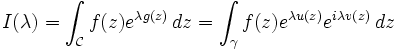 
I(\lambda) = \int_\mathcal{C} f(z) e^{\lambda g(z)} \, dz
           =  \int_\mathcal{\gamma} f(z)e^{\lambda u(z)} e^{i \lambda v(z)}  \, dz
